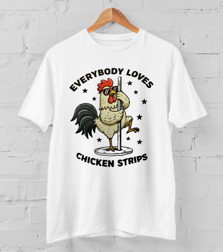 Everybody Loves Chicken Strips Funny Pole Dancing Chicken T-Shirt