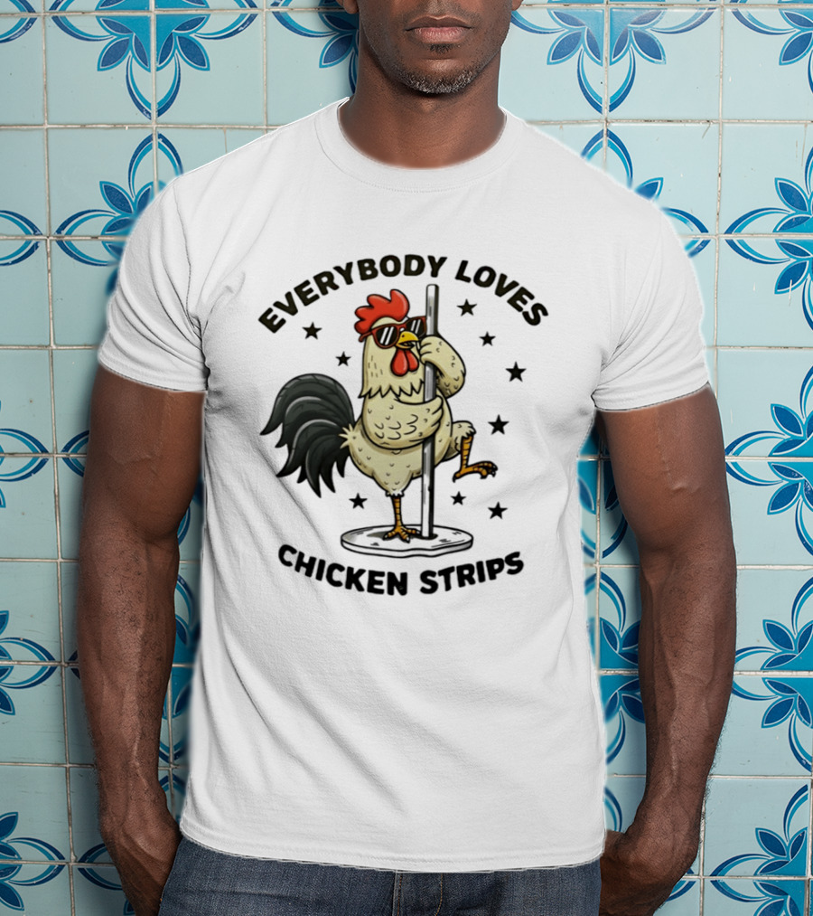 Everybody Loves Chicken Strips Funny Pole Dancing Chicken T-Shirt