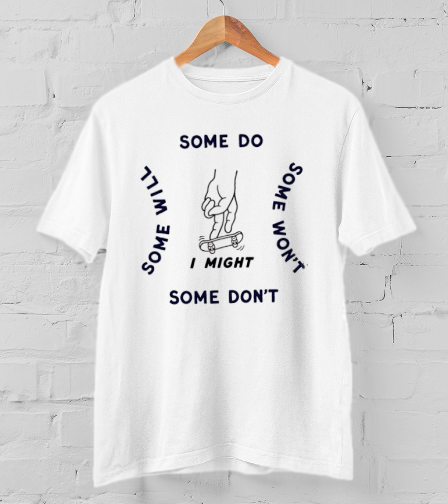 Fingerboarding I Might Some Do Some Will Some Won't Some Don't T-Shirt