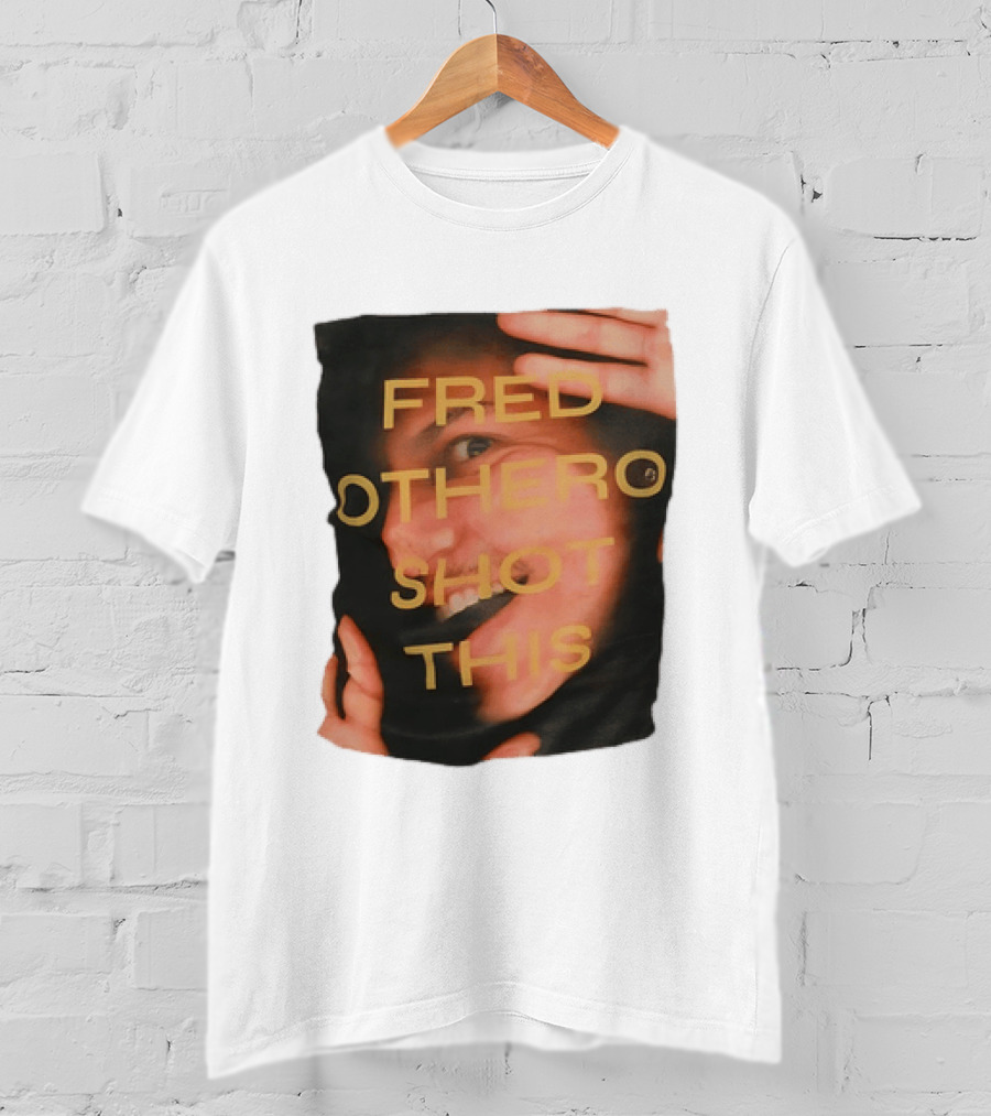 Fred OTHERO Shot This Bold Artistic Expression T-Shirt
