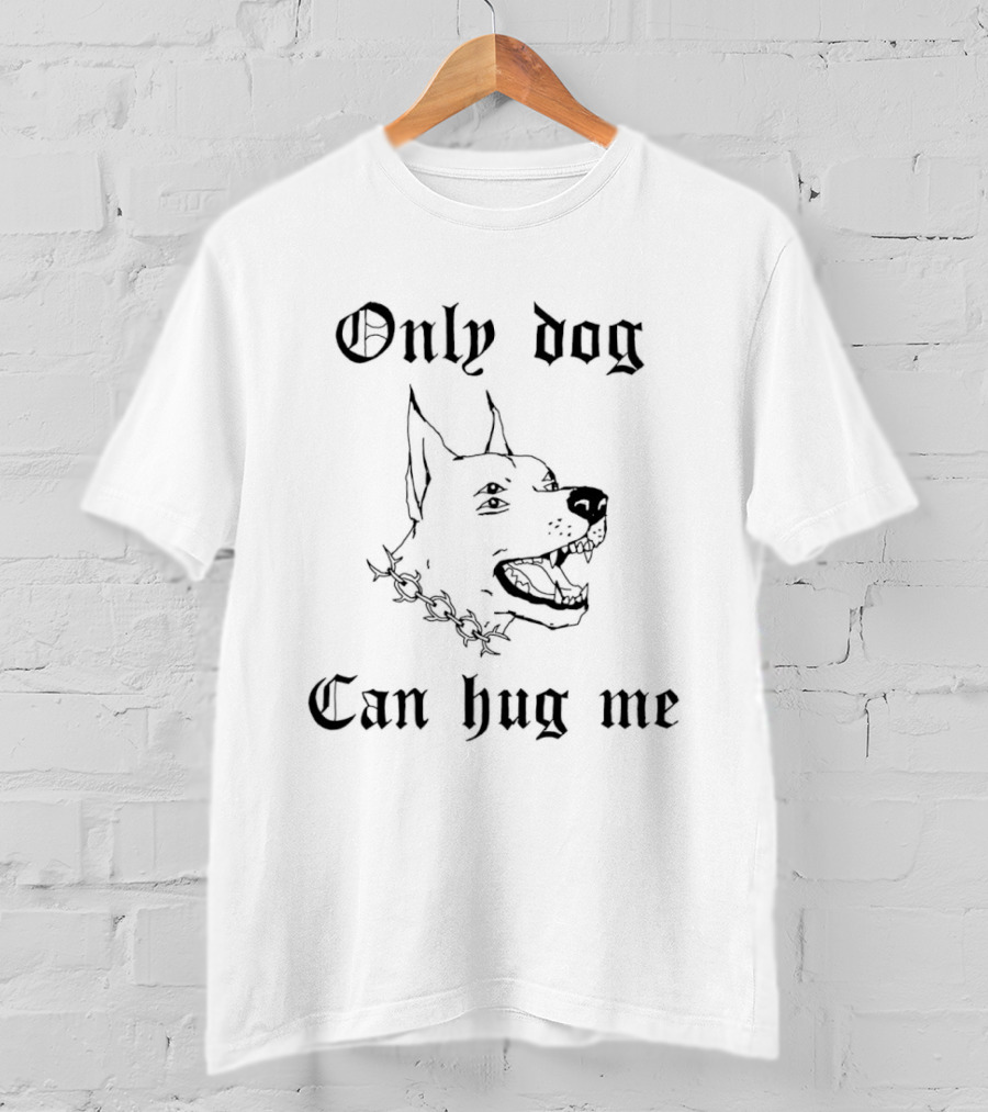 Only Dog Can Hug Me Dog Head Drawing T-Shirt
