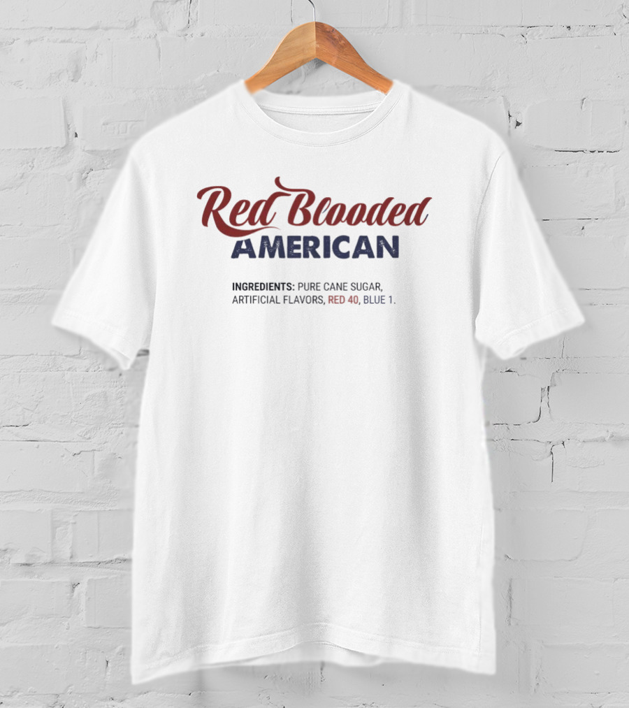 Red Blooded American Ingredients Pure Cane Sugar Artificial Flavors Red 40 Blue 1 T-Shirt