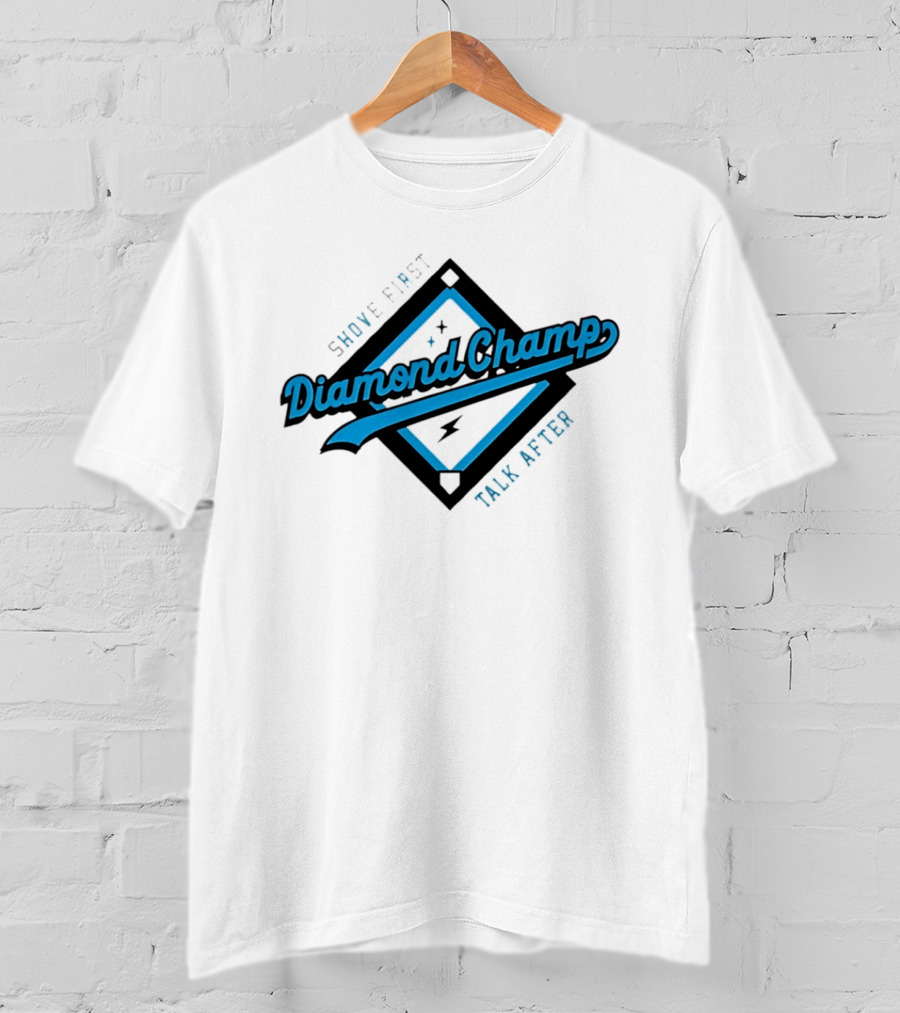 Shove First Talk After Diamond Champ Baseball T-Shirt