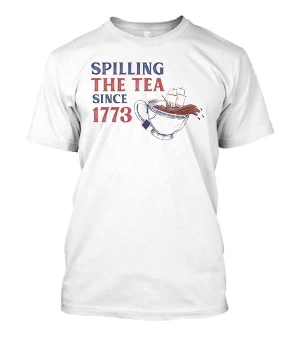 Spilling The Tea Since 1773 Boston Tea Party Iconic Ship Cup T-Shirt