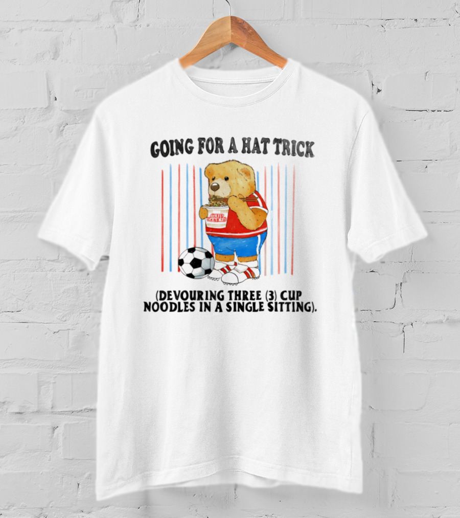Teddy Bear Going For A Hat Trick Devouring Three Cup Noodles In A Single Sitting With Soccer Ball T-Shirt