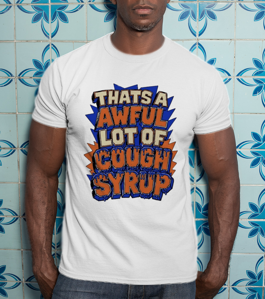 THATS A AWFUL LOT OF COUGH SYRUP Comic Burst T-Shirt