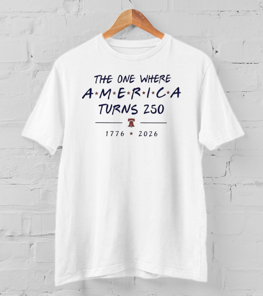 The One Where America Turns 250 1776 2026 Liberty Bell Celebration T-Shirt