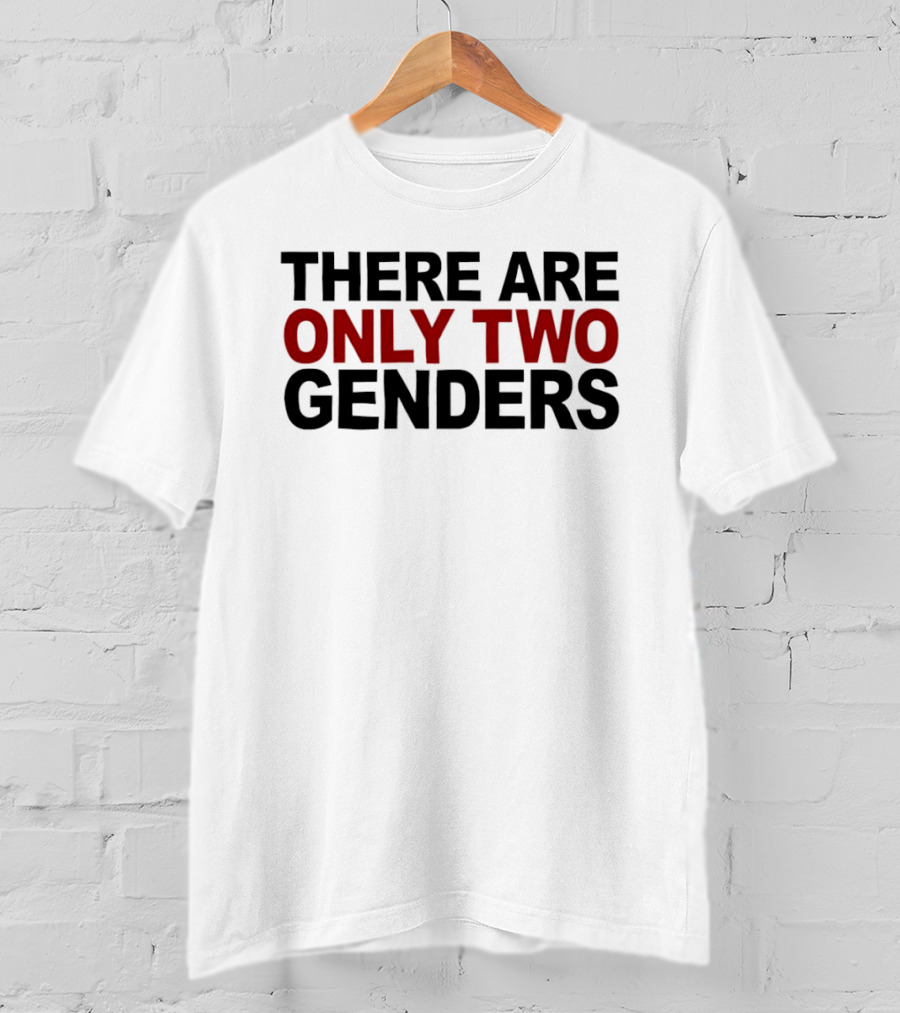There Are Only Two Genders T-Shirt