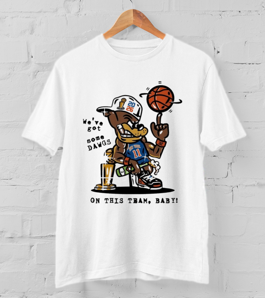 We've Got Some Dawgs New York Knicks Basketball Trophy 2026 T-Shirt