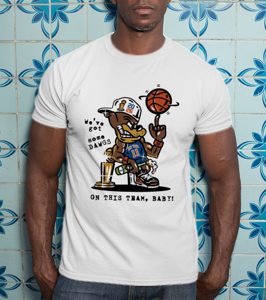 We've Got Some Dawgs New York Knicks Basketball Trophy 2026 T-Shirt