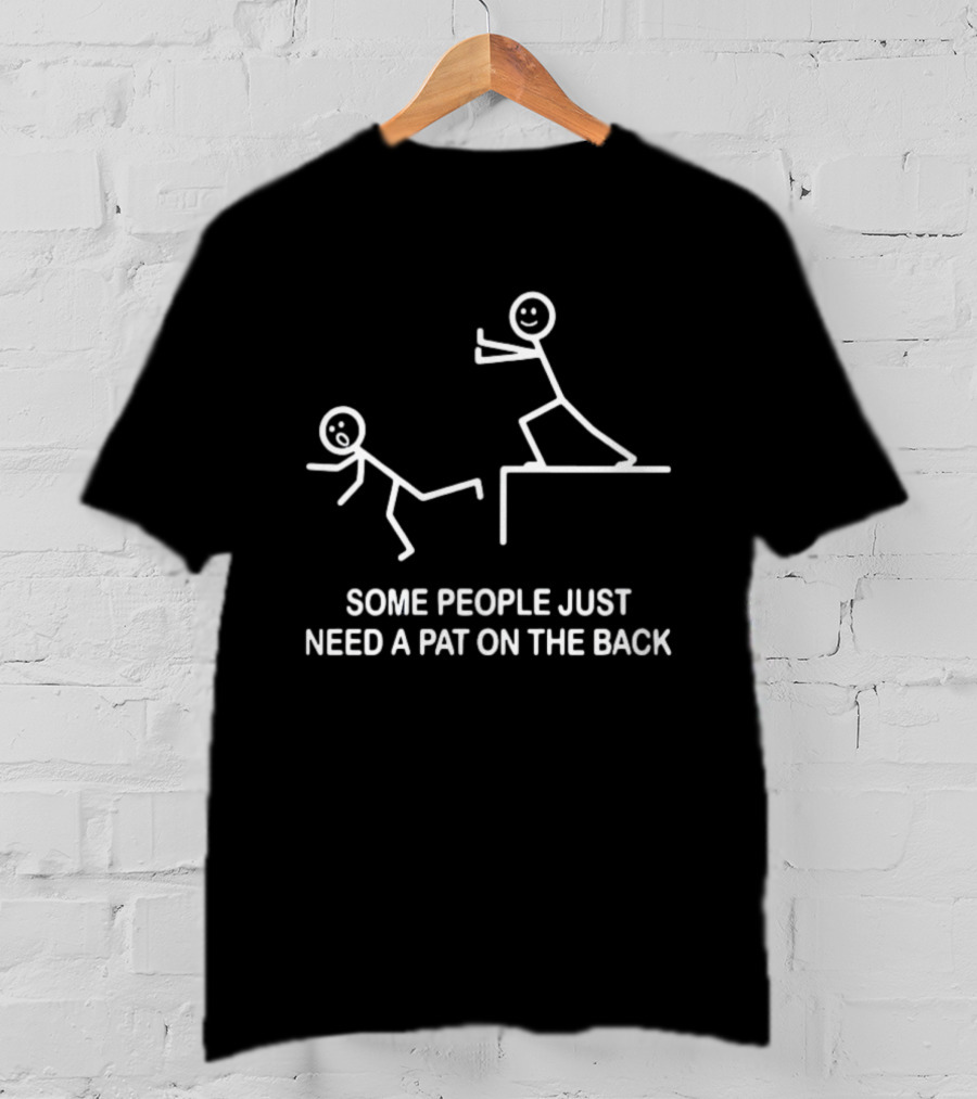 Some People Just Need A Pat On The Back Stick Figure Humor T-Shirt