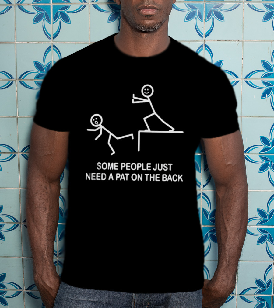 Some People Just Need A Pat On The Back Stick Figure Humor T-Shirt