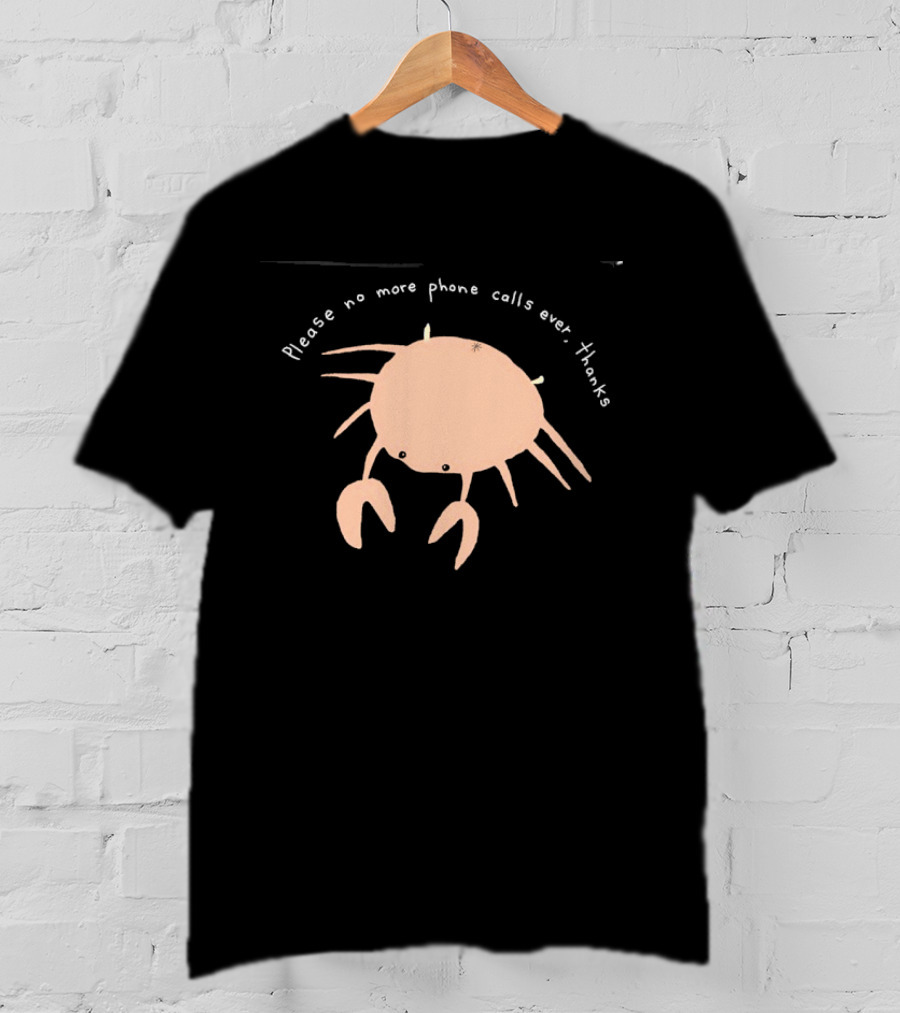 Crab Please No More Phone Calls Ever Thanks T-Shirt