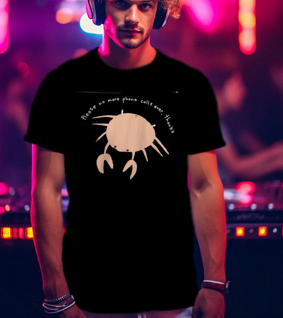 Crab Please No More Phone Calls Ever Thanks T-Shirt