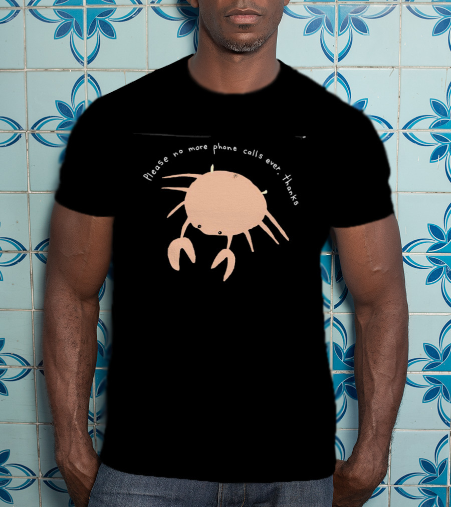 Crab Please No More Phone Calls Ever Thanks T-Shirt