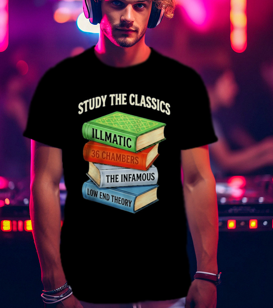 Study The Classics Illmatic 36 Chambers The Infamous Low End Theory Hip Hop Albums T-Shirt