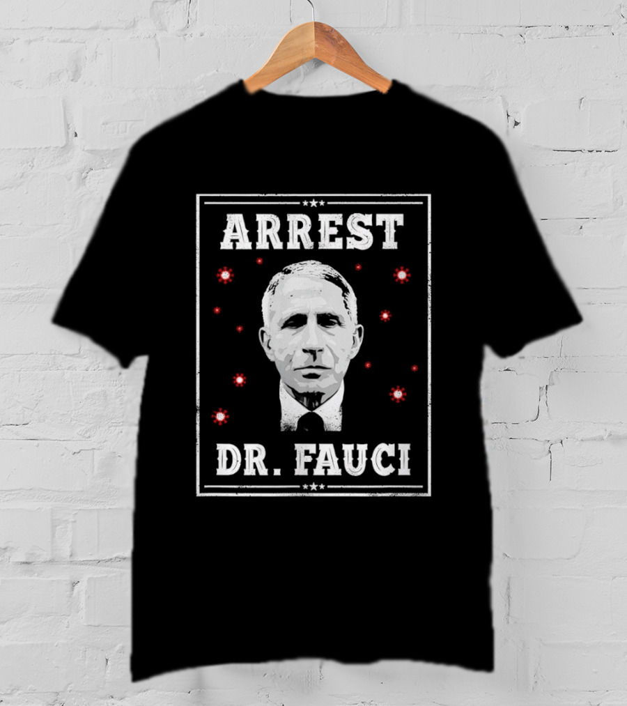 Arrest Dr Fauci Medical Freedom Anti Lockdown Political T-Shirt