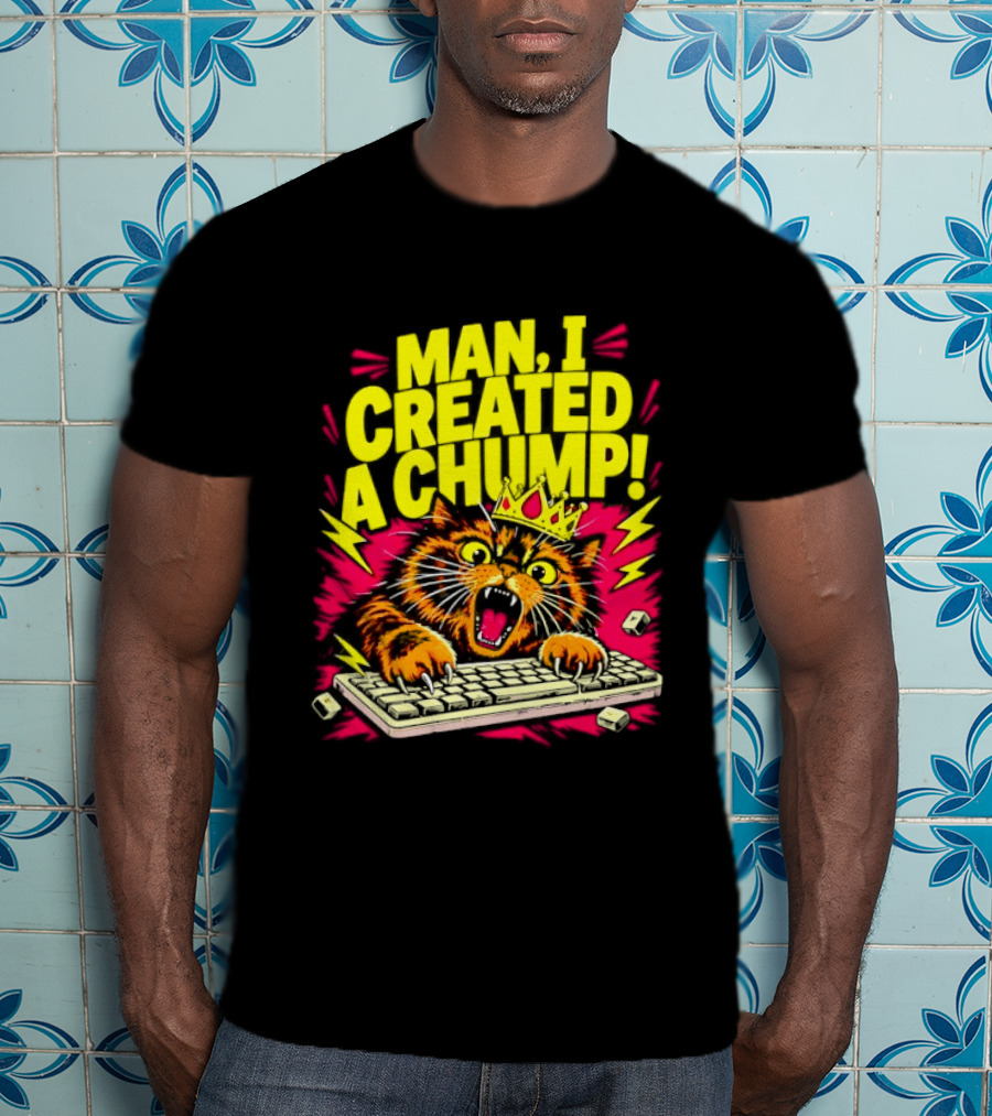 Man I Created A Chump Cat Keyboard T-Shirt