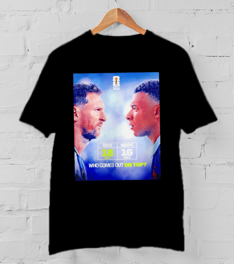 Messi 18 Goals Vs Mbappe 16 Goals Who Comes Out On Top FIFA 2022 T-Shirt