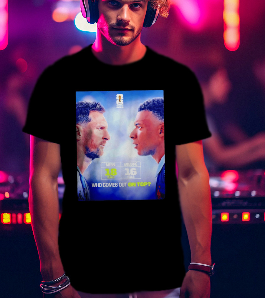 Messi 18 Goals Vs Mbappe 16 Goals Who Comes Out On Top FIFA 2022 T-Shirt
