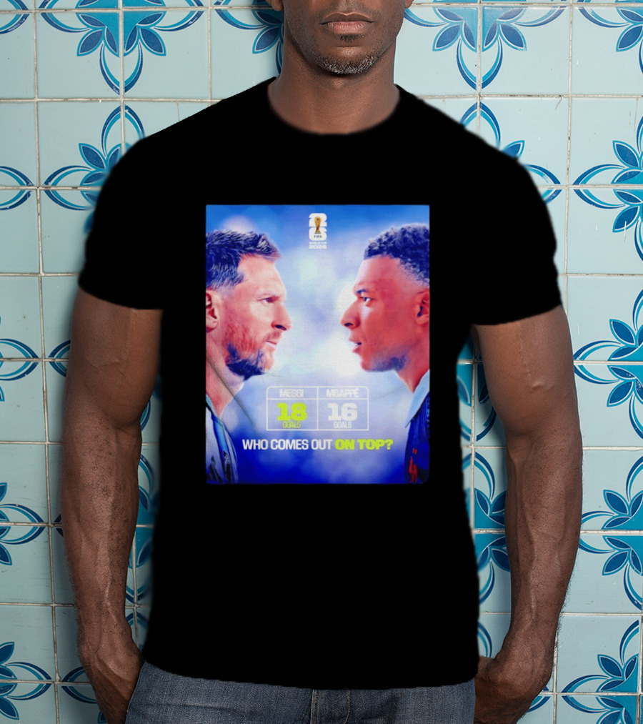 Messi 18 Goals Vs Mbappe 16 Goals Who Comes Out On Top FIFA 2022 T-Shirt