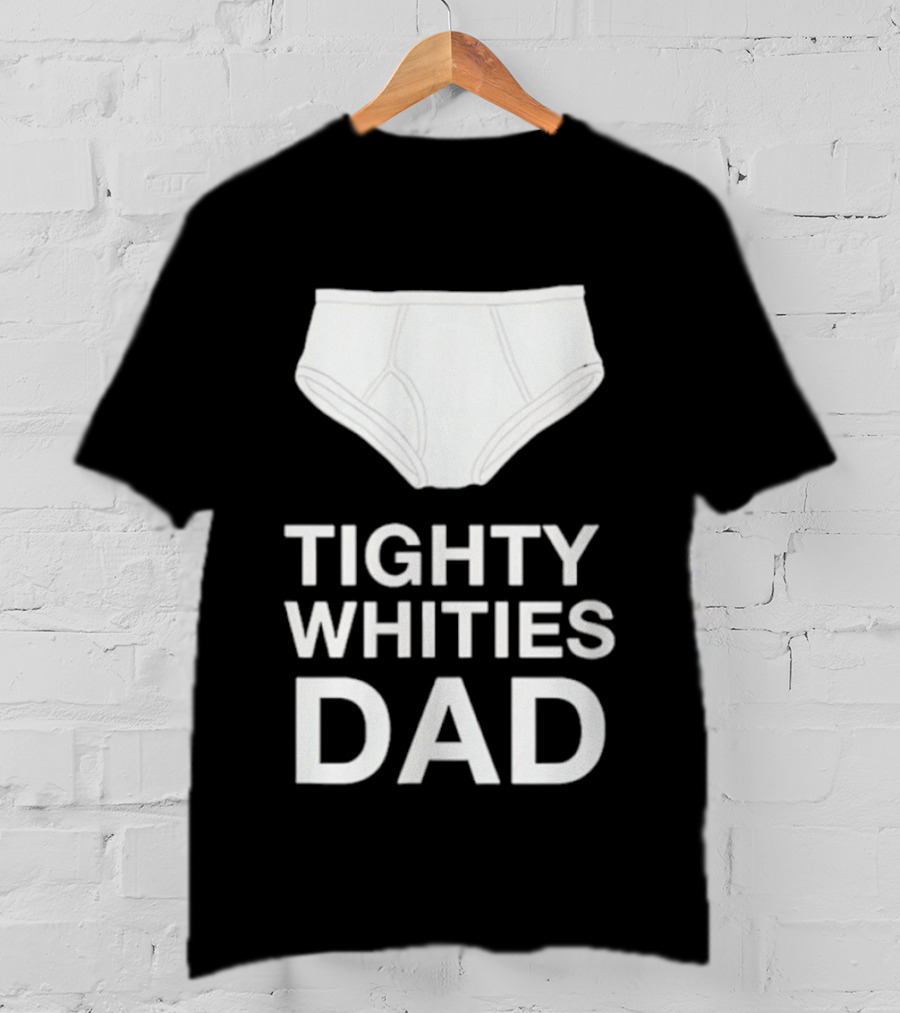 Tighty Whities Dad Underwear Humor Father's Day T-Shirt