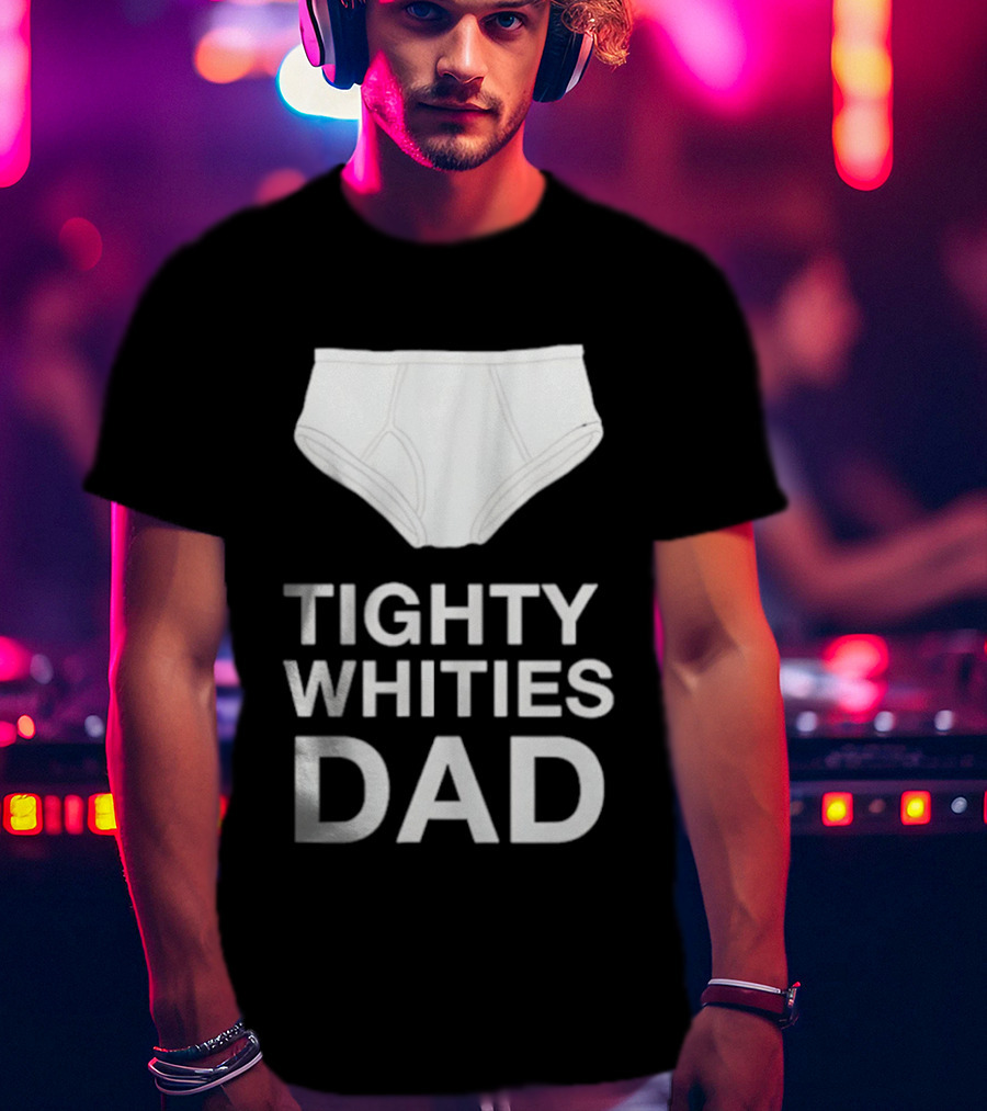 Tighty Whities Dad Underwear Humor Father's Day T-Shirt