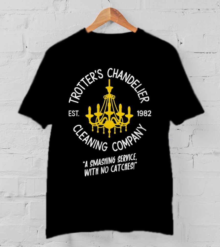 Trotter's Chandelier Cleaning Company Est 1982 A Smashing Service With No Catches T-Shirt