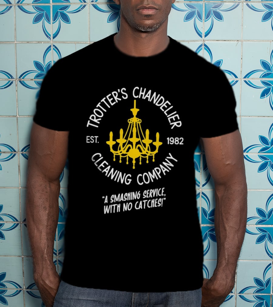Trotter's Chandelier Cleaning Company Est 1982 A Smashing Service With No Catches T-Shirt