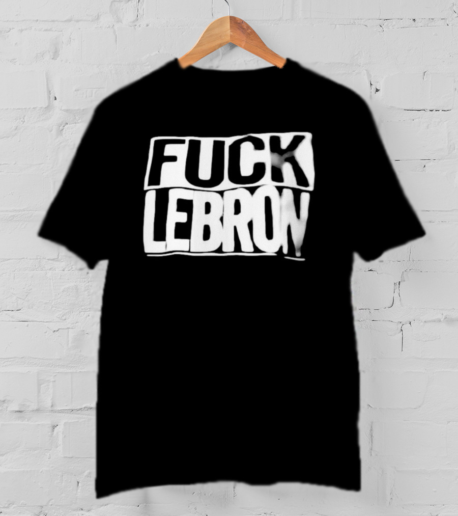 Fuck LeBron T-Shirt