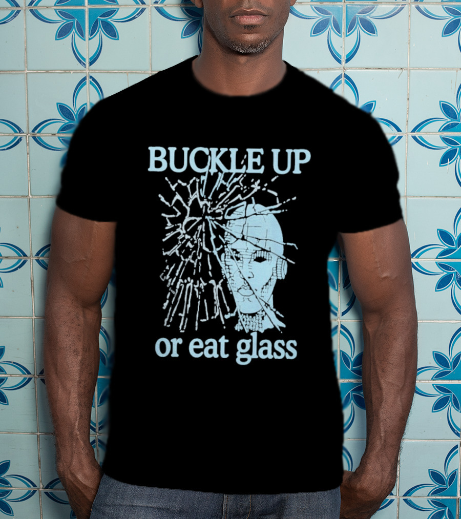 Buckle Up Or Eat Glass Shattered Skull T-Shirt