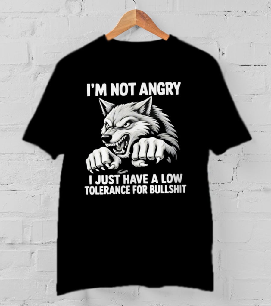 I'm Not Angry Wolf Low Tolerance For Bullshit T-Shirt