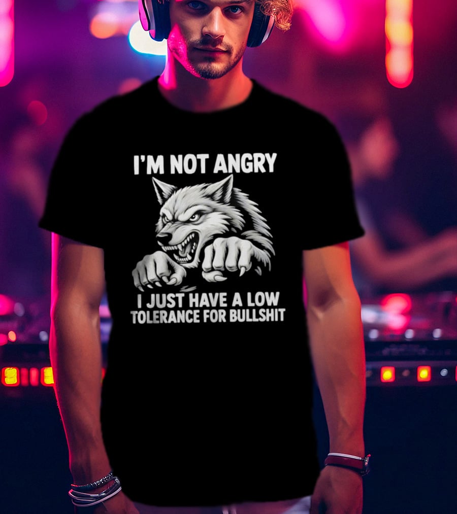 I'm Not Angry Wolf Low Tolerance For Bullshit T-Shirt