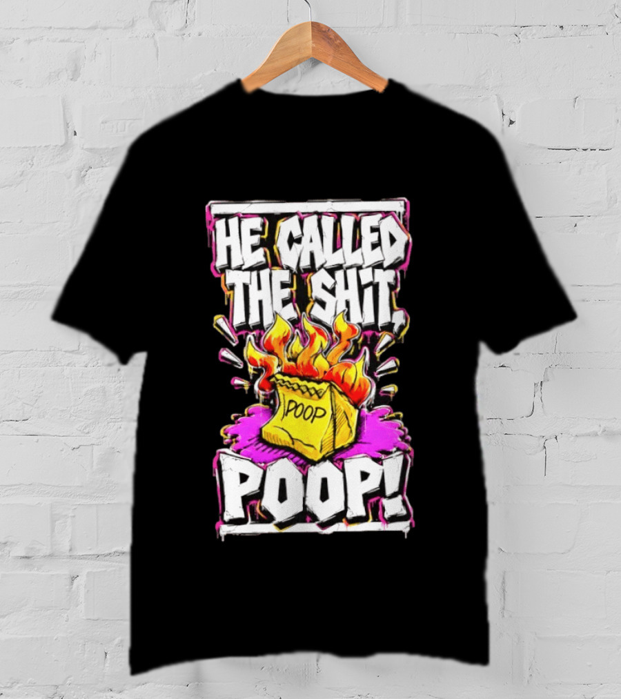 He Called The Shit POOP Flaming Bag Of Poop T-Shirt