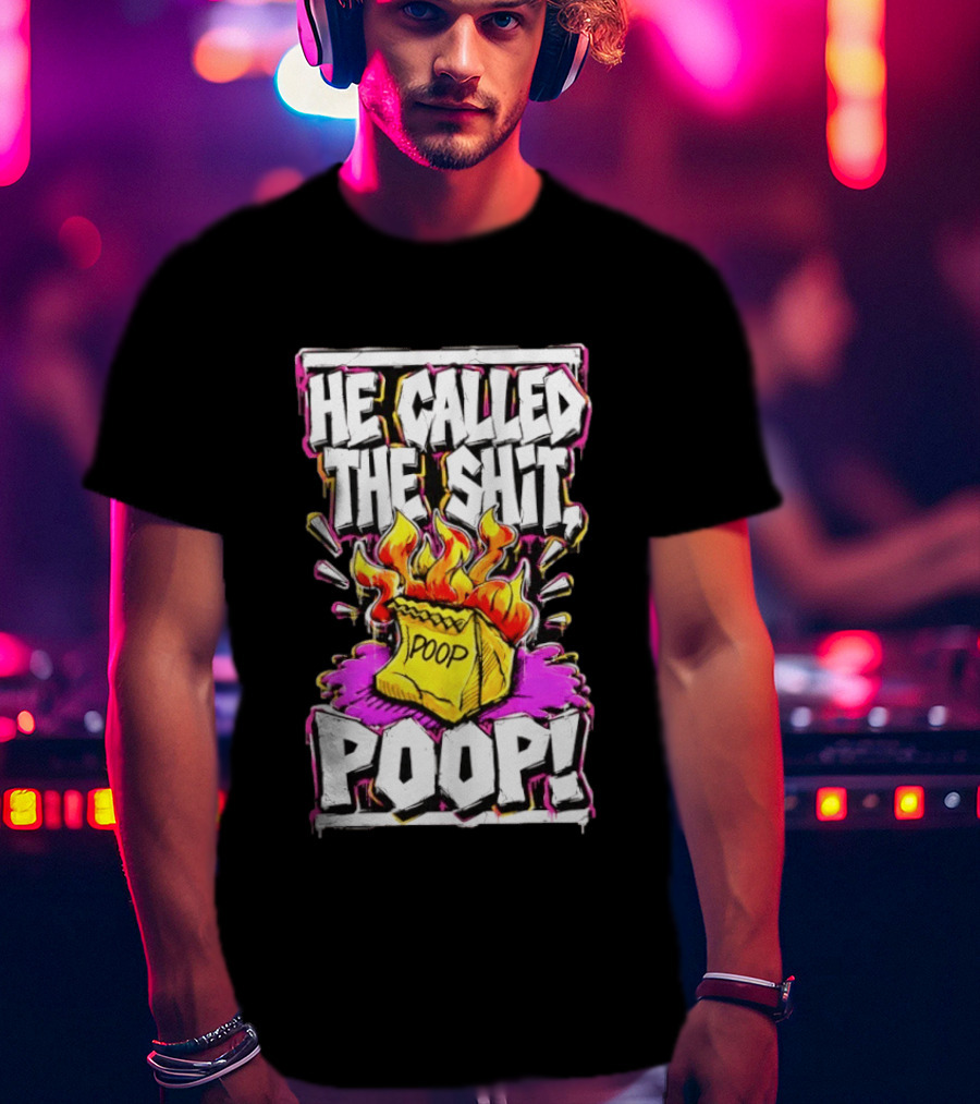 He Called The Shit POOP Flaming Bag Of Poop T-Shirt
