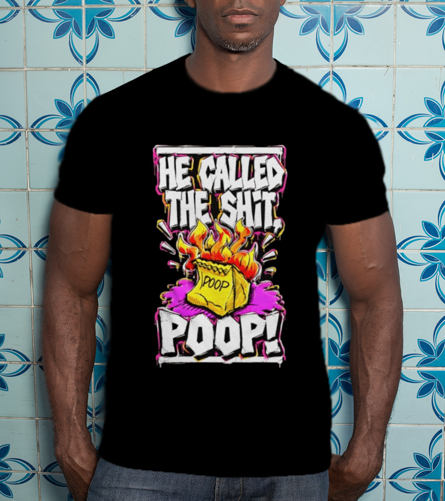 He Called The Shit POOP Flaming Bag Of Poop T-Shirt