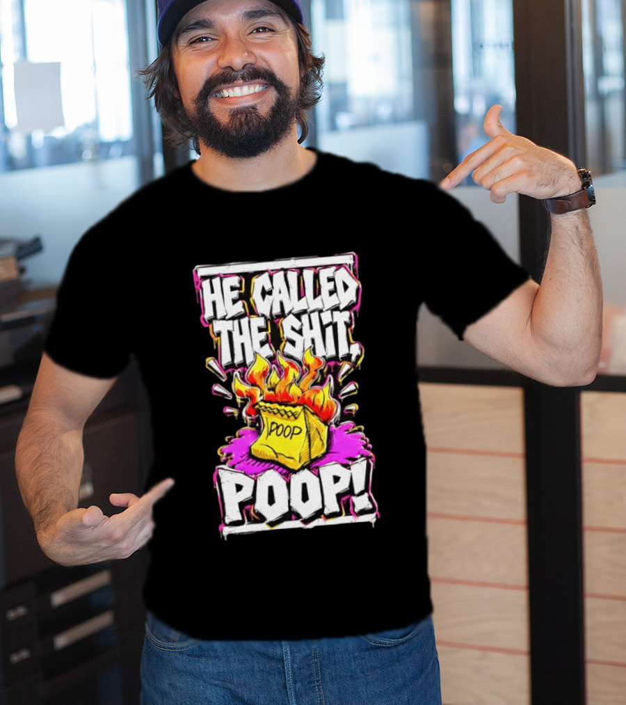 He Called The Shit POOP Flaming Bag Of Poop T-Shirt