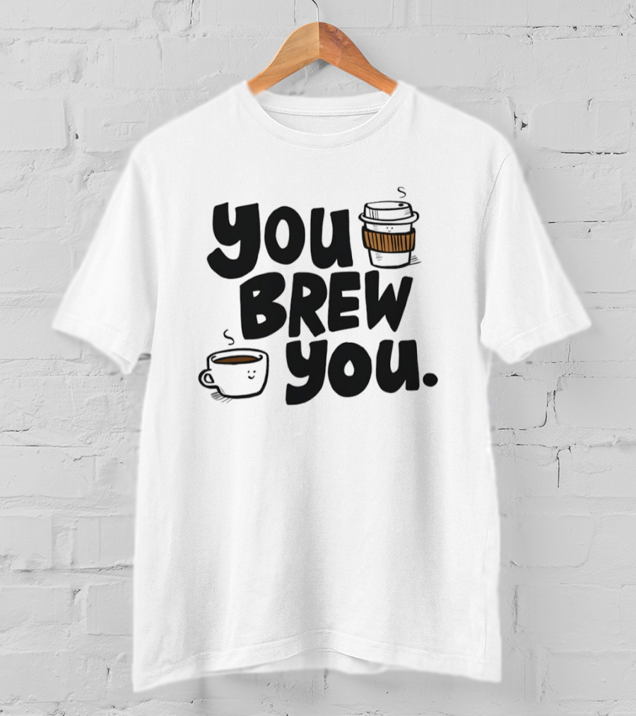 You Brew You Coffee S Cute Coffee Cups With Sleeves T-Shirt