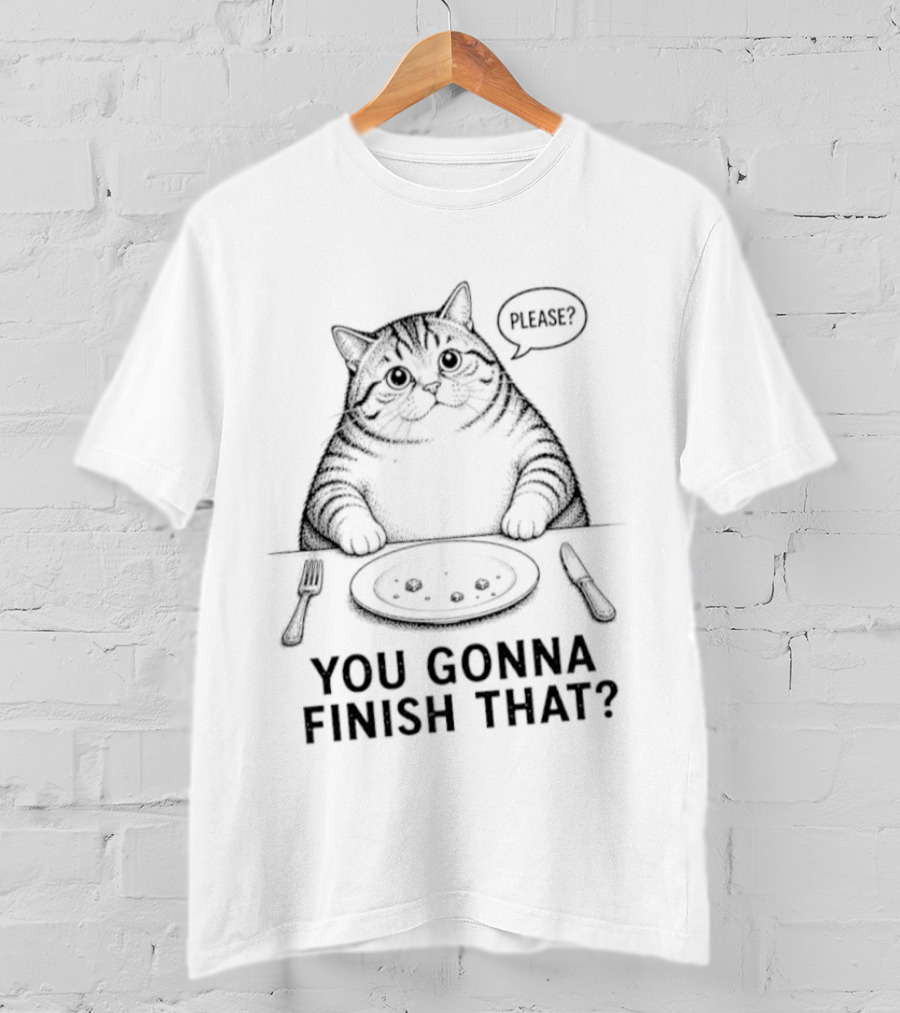 You Gonna Finish That Please Cat T-Shirt