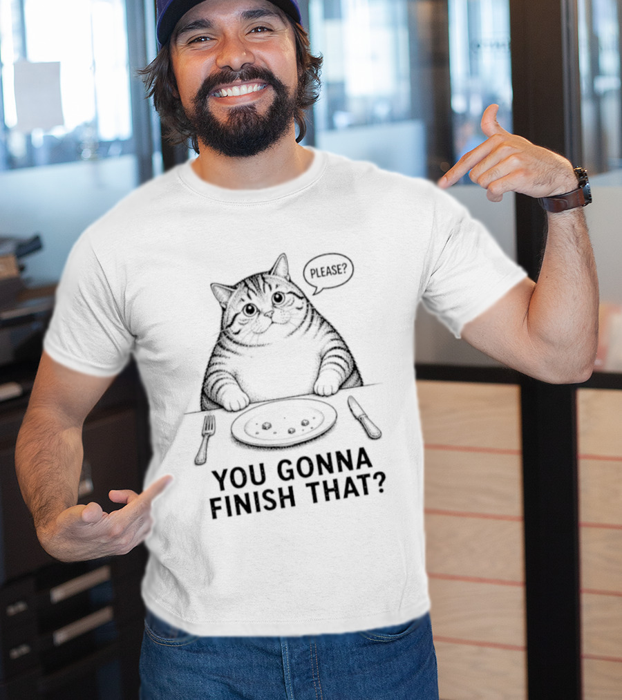 You Gonna Finish That Please Cat T-Shirt