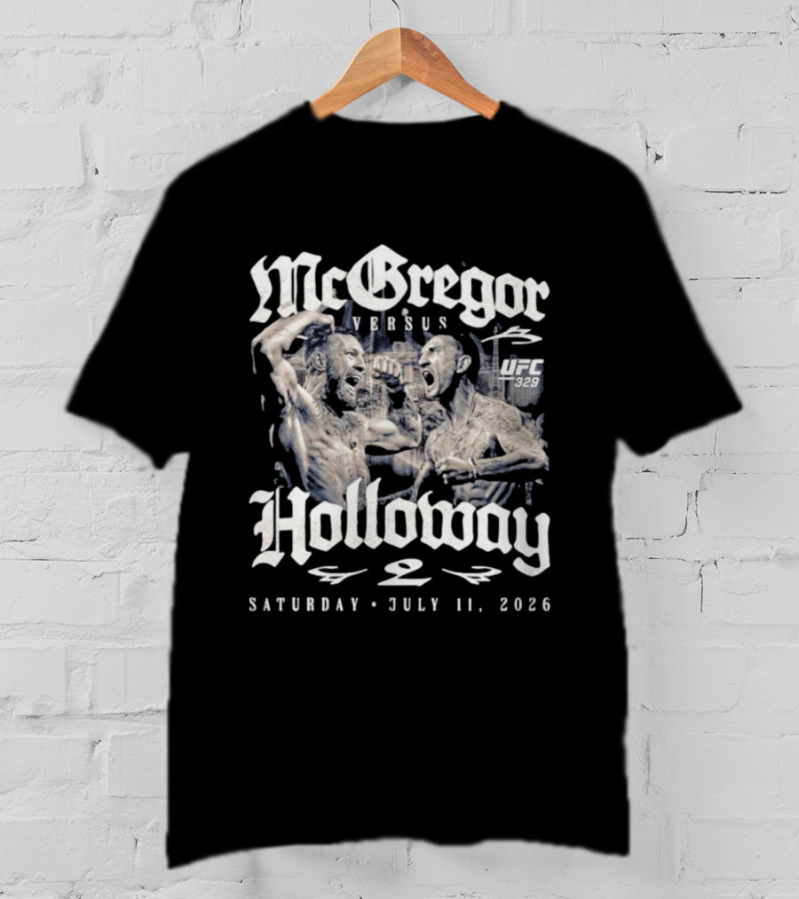 UFC 329 McGregor Vs Holloway 2 July 11 2026 Saturday T-Shirt