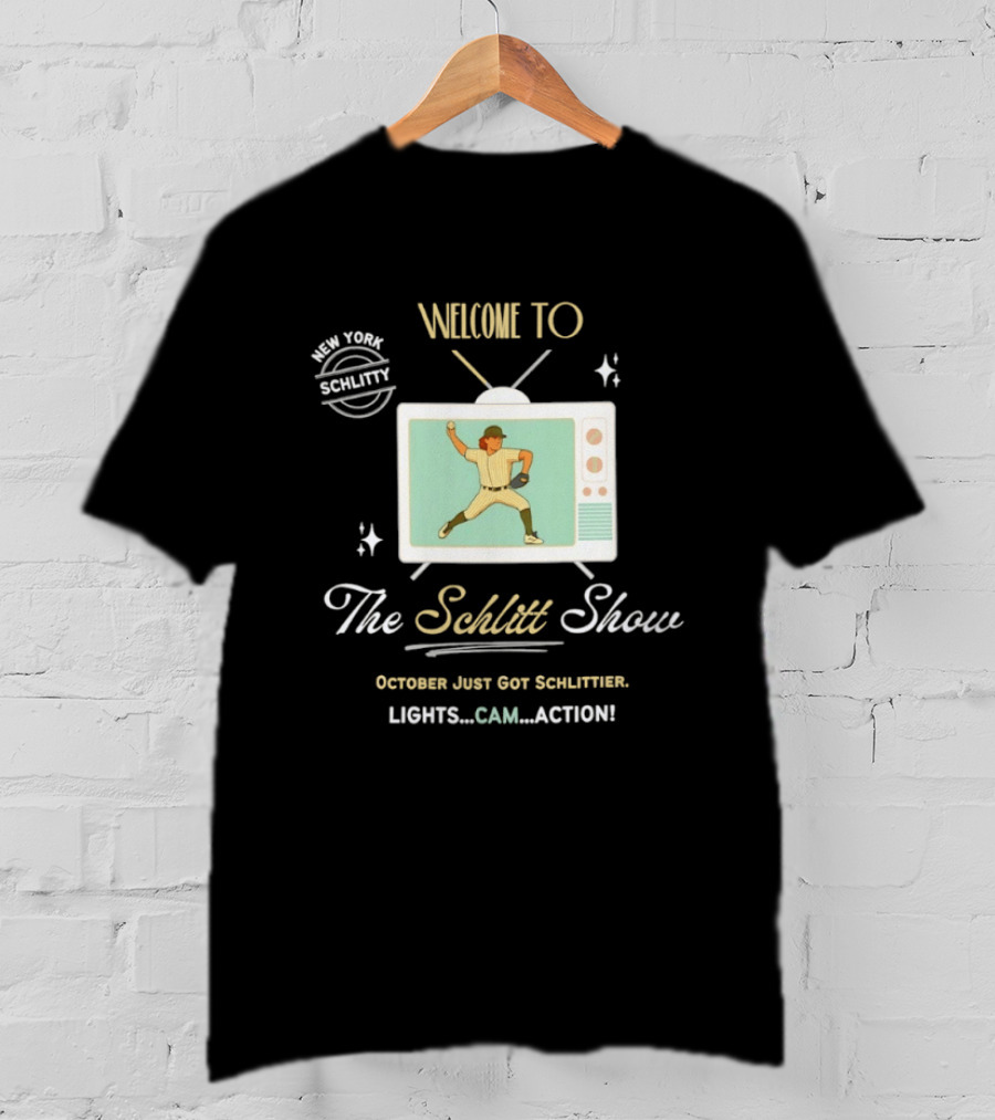 Welcome To The Schlitt Show New York Schlittler Lights Cam Action October Just Got Schlittified T-Shirt