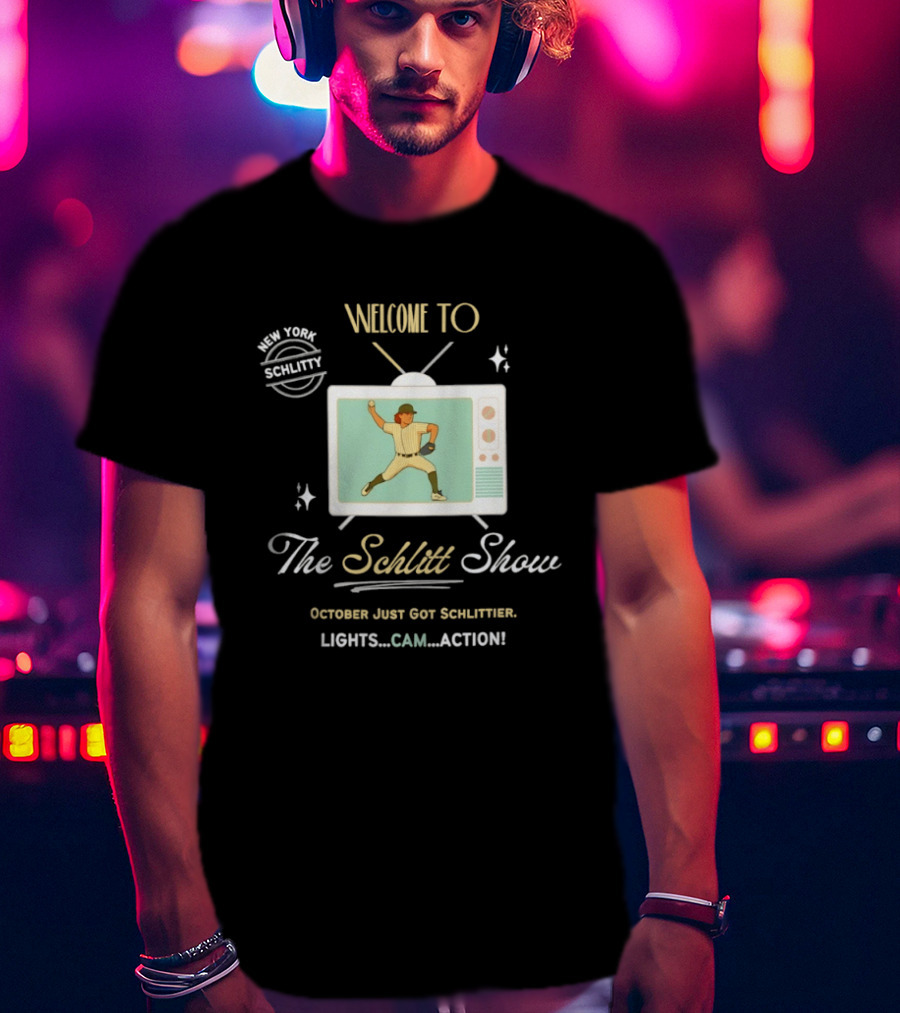 Welcome To The Schlitt Show New York Schlittler Lights Cam Action October Just Got Schlittified T-Shirt