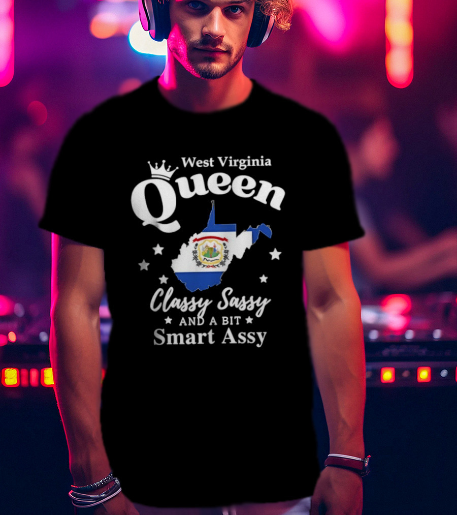 West Virginia Queen Classy Sassy And A Bit Smart Assy Map Design With Crown And State Flag T-Shirt