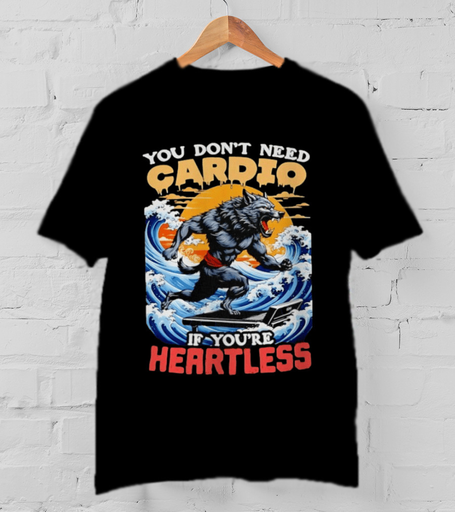 Wolf You Don't Need Cardio If You're Heartless Ocean Wave T-Shirt
