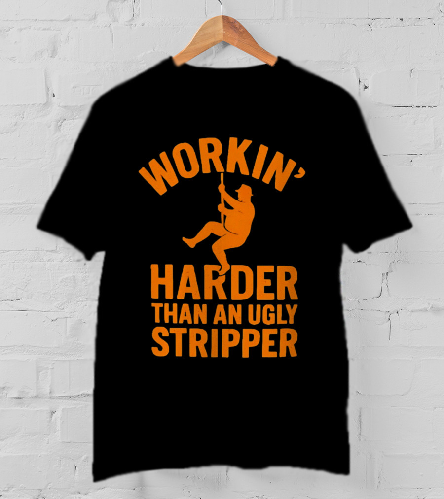 Workin' Harder Than An Ugly Stripper Retro Humorous Worker Motivation T-Shirt
