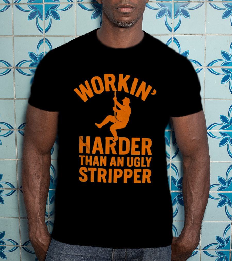 Workin' Harder Than An Ugly Stripper Retro Humorous Worker Motivation T-Shirt