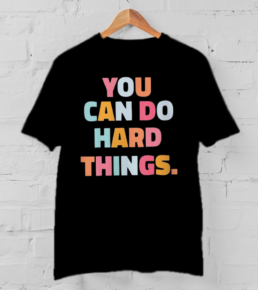 You Can Do Hard Things Teacher Motivational Message T-Shirt