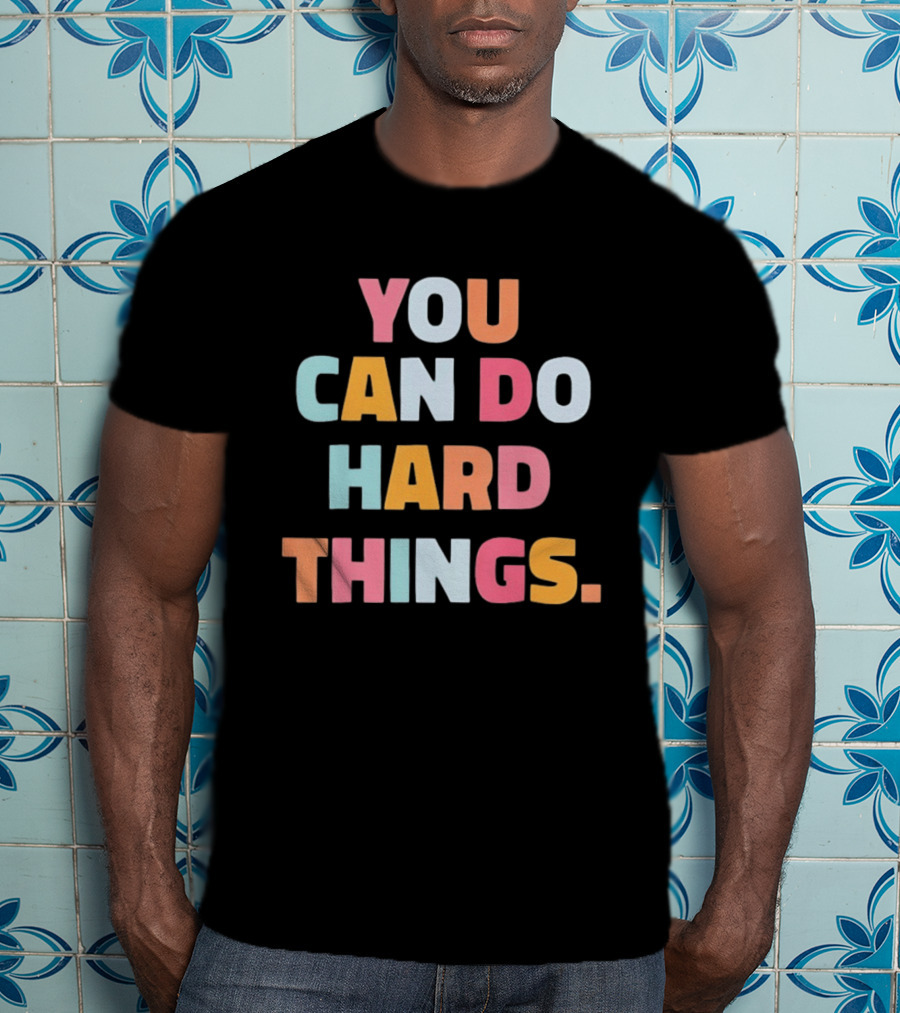 You Can Do Hard Things Teacher Motivational Message T-Shirt