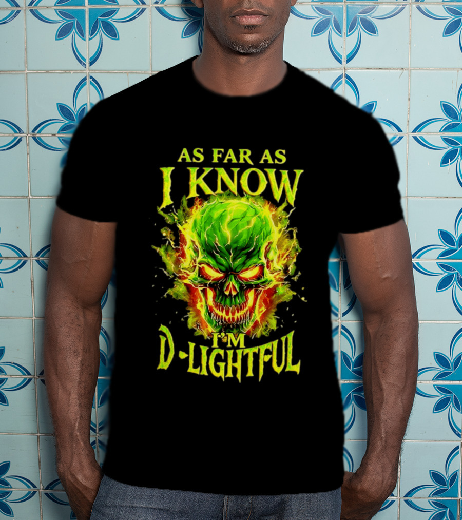As Far As I Know I'm D Lightful Skull Green Fiery Explosion T-Shirt